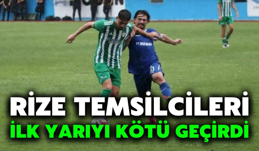 Rize Temsilcileri İlk Yarıyı Kötü Geçirdi