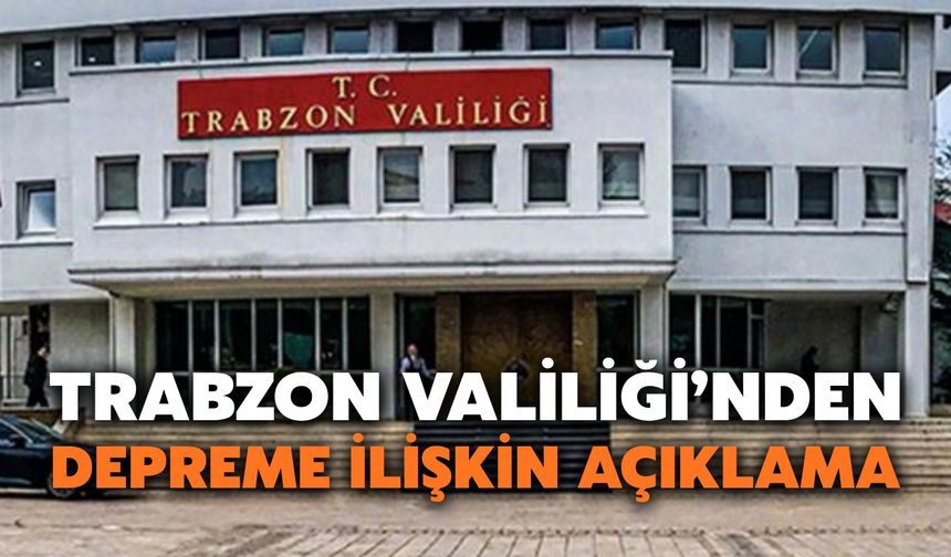 Trabzon Valiliği’nden Depreme İlişkin Açıklama