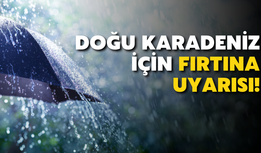 Doğu Karadeniz İçin Fırtına Uyarısı