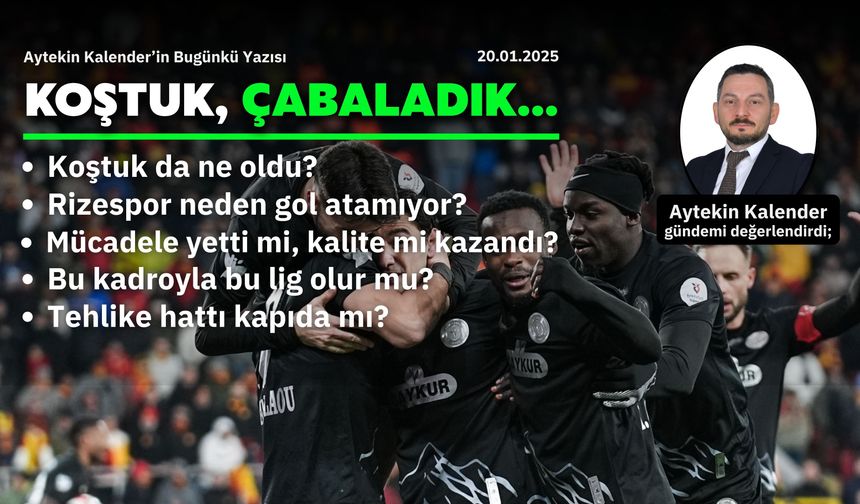 Koştuk, Çabaladık…