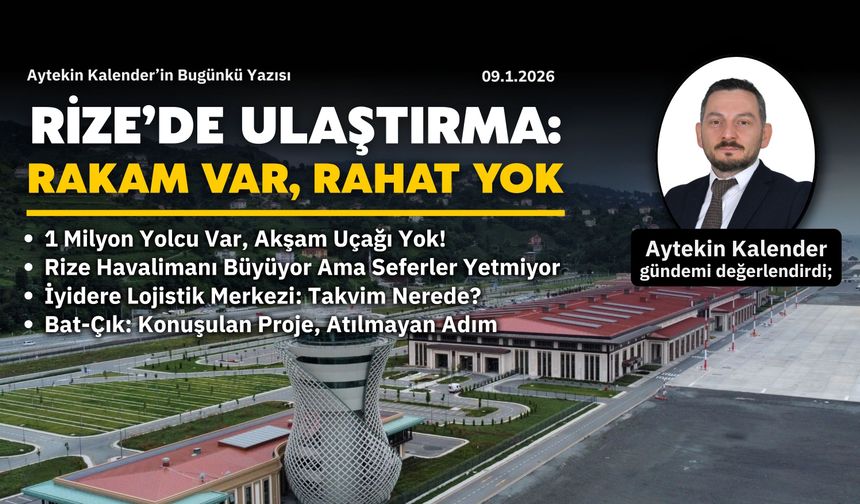 Rize’de Ulaştırma: Rakam Var, Rahat Yok