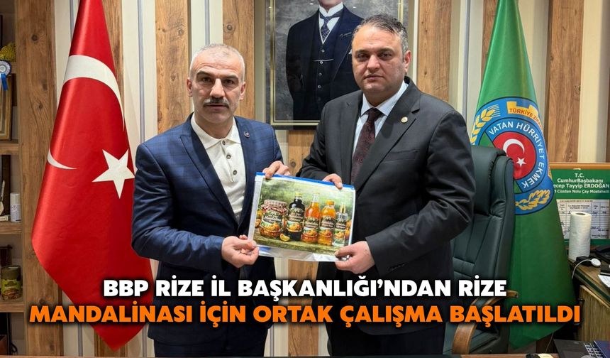 BBP Rize İl Başkanlığı’ndan Rize Mandalinası İçin Ortak Çalışma Başlatıldı
