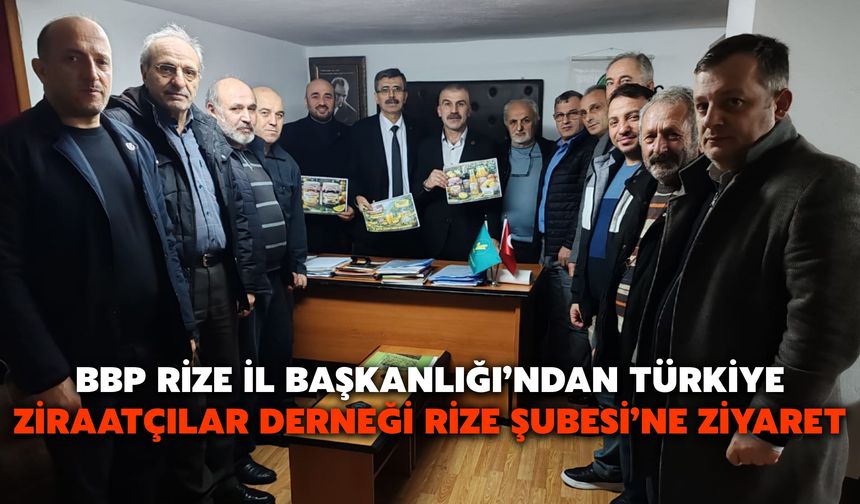 BBP Rize İl Başkanlığı’ndan Türkiye Ziraatçılar Derneği Rize Şubesi’ne Ziyaret