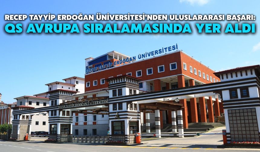 Recep Tayyip Erdoğan Üniversitesi’nden Uluslararası Başarı: QS Avrupa Sıralamasında Yer Aldı