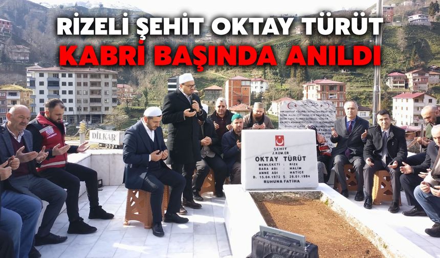 Rizeli Şehit Oktay Türüt, Kabri Başında Anıldı