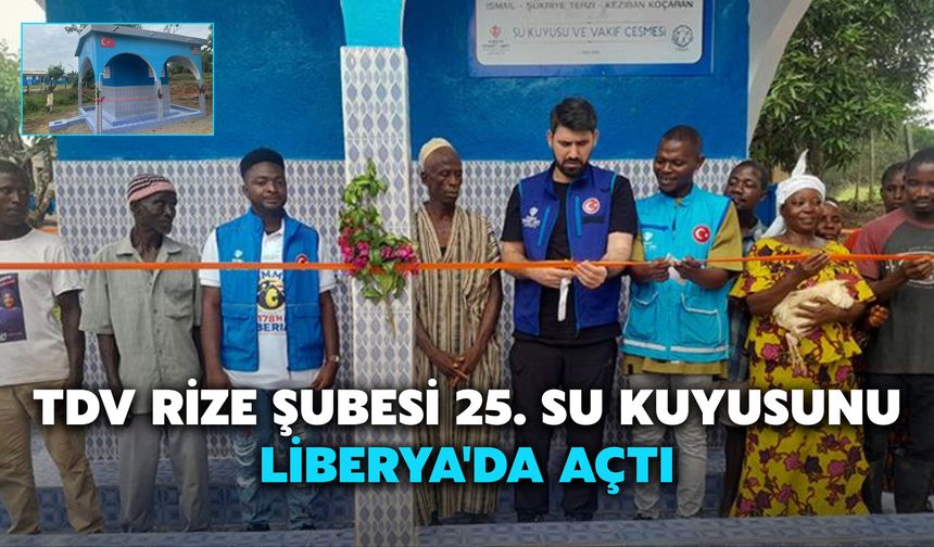 TDV Rize Şubesi 25. Su Kuyusunu Liberya'da Açtı