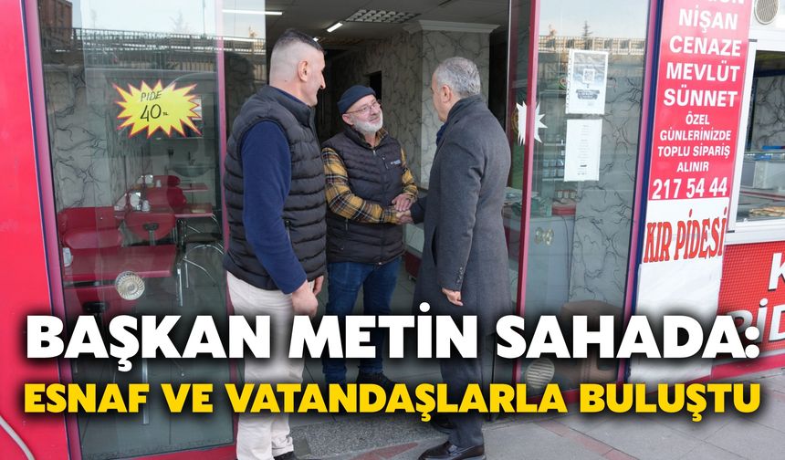 Başkan Metin Sahada: Esnaf ve Vatandaşlarla Buluştu