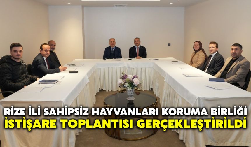 Rize İli Sahipsiz Hayvanları Koruma Birliği İstişare Toplantısı Gerçekleştirildi
