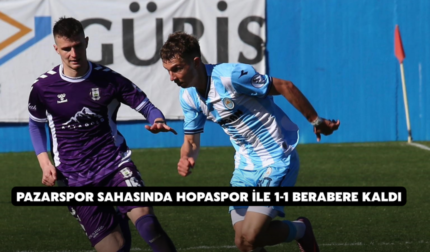 Pazarspor Sahasında Hopaspor ile 1-1 Berabere Kaldı