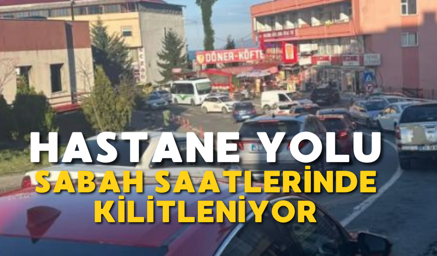 Hastane Yolu Sabah Saatlerinde Kilitleniyor