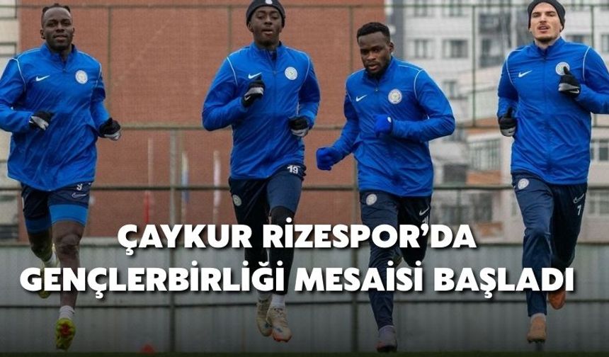 Çaykur Rizespor’da Gençlerbirliği Mesaisi Başladı