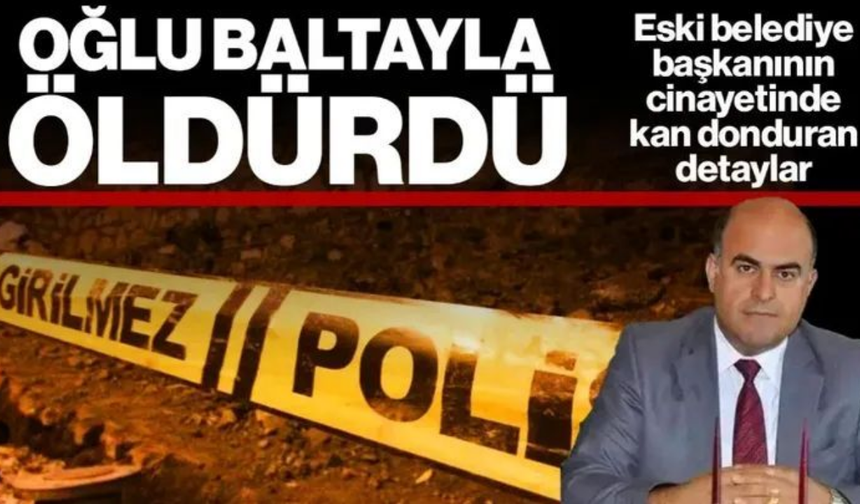 Eski Belediye Başkanını Oğlu Baltayla Öldürdü