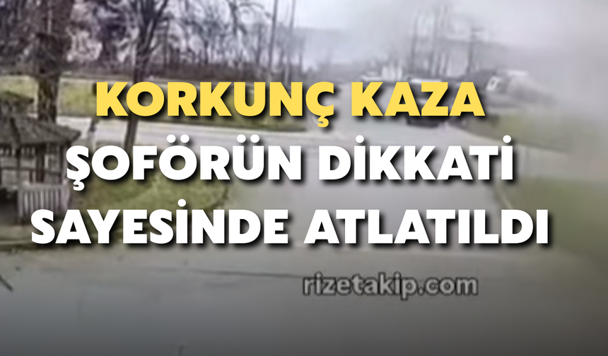 Korkunç Kaza Şoförün Dikkati Sayesinde Atlatıldı