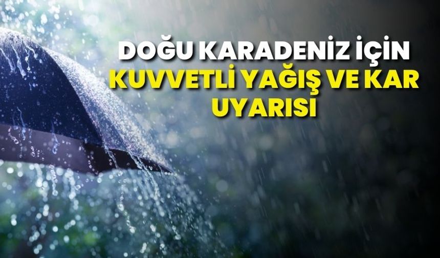 Doğu Karadeniz İçin Kuvvetli Yağış ve Kar Uyarısı