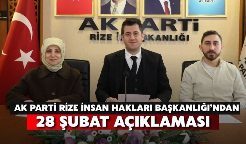 AK Parti Rize İnsan Hakları Başkanlığı’ndan 28 Şubat Açıklaması