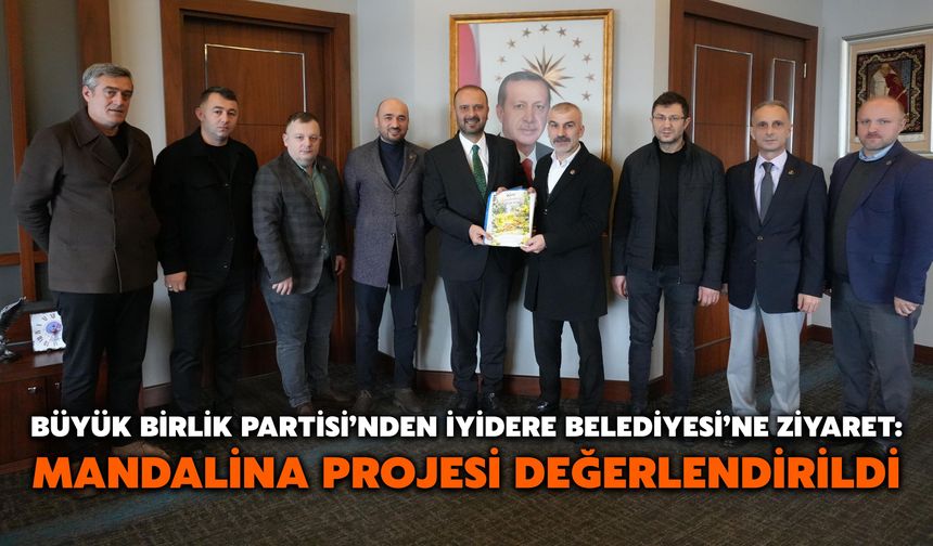 Büyük Birlik Partisi’nden İyidere Belediyesi’ne Ziyaret: Mandalina Projesi Değerlendirildi