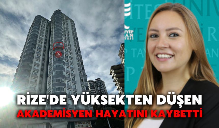 Rize'de Yüksekten Düşen Akademisyen Hayatını Kaybetti