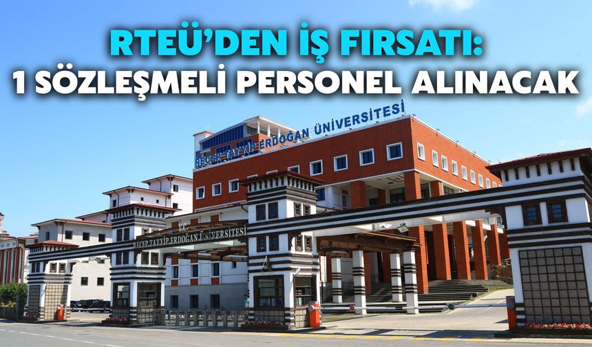 RTEÜ’den İş Fırsatı: 1 Sözleşmeli Personel Alınacak