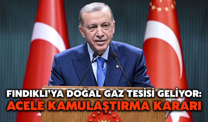 Fındıklı’ya Doğal Gaz Tesisi Geliyor: Acele Kamulaştırma Kararı