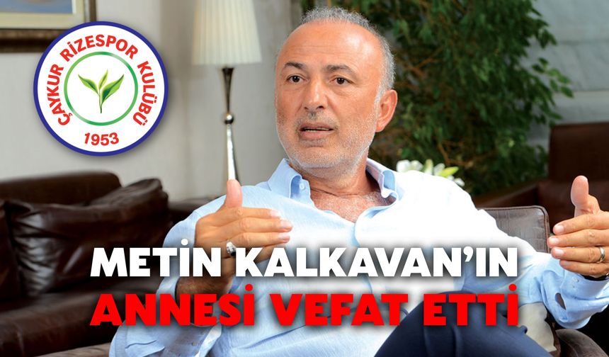 Metin Kalkavan’ın Annesi Vefat Etti
