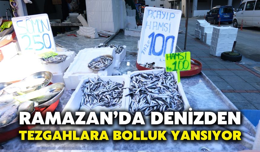 Ramazan’da Denizden Tezgahlara Bolluk Yansıyor