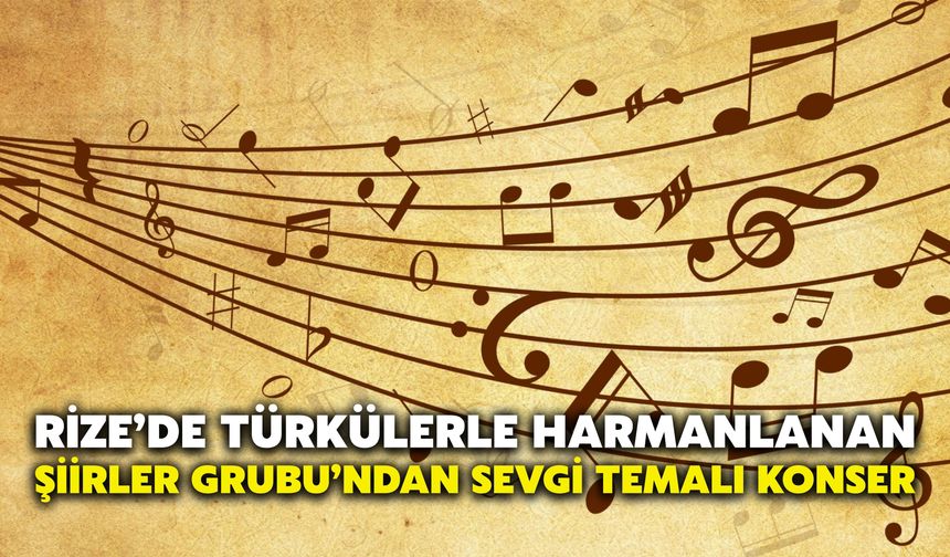 Rize’de Türkülerle Harmanlanan Şiirler Grubu’ndan Sevgi Temalı Konser