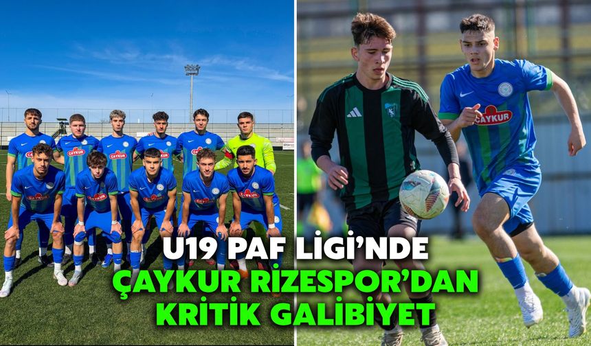 U19 PAF Ligi’nde Çaykur Rizespor’dan Kritik Galibiyet
