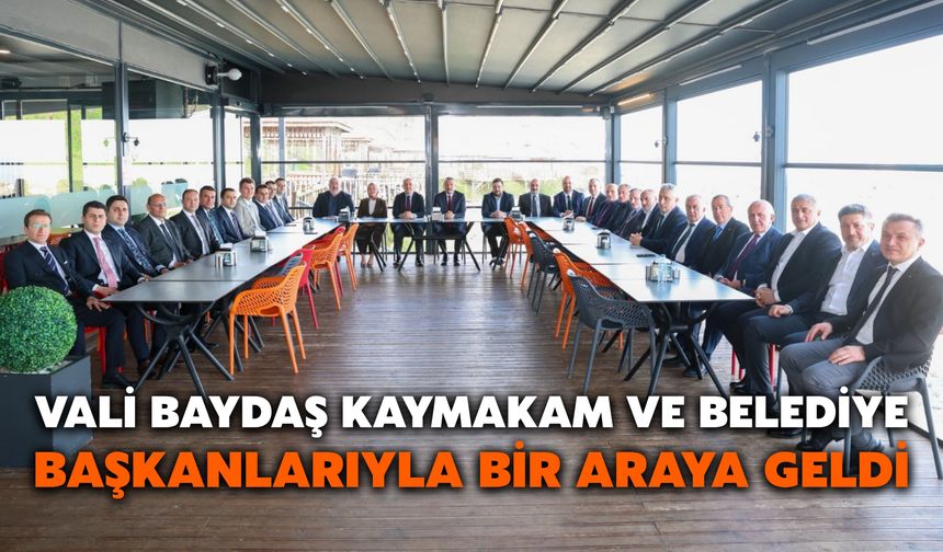 Vali Baydaş Kaymakam ve Belediye Başkanlarıyla Bir Araya Geldi