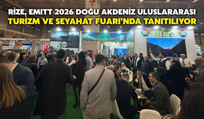 Rize, EMITT 2026 Doğu Akdeniz Uluslararası Turizm ve Seyahat Fuarı’nda Tanıtılıyor
