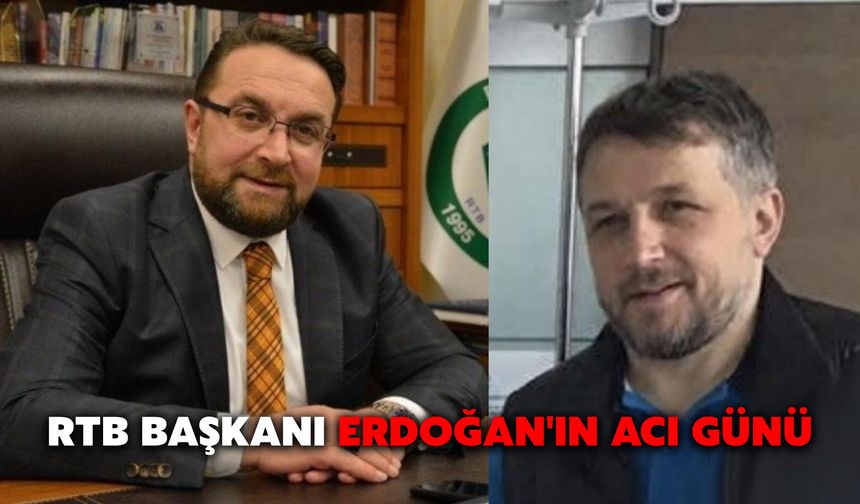 RTB Başkanı Erdoğan'ın Acı Günü