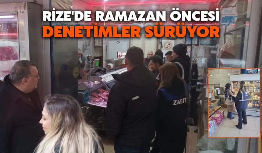 Rize'de Ramazan Öncesi Denetimler Sürüyor