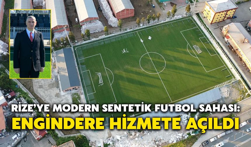 Rize’ye Modern Sentetik Futbol Sahası: Engindere Hizmete Açıldı