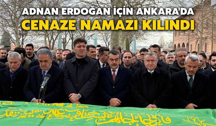 Adnan Erdoğan İçin Ankara'da Cenaze Namazı Kılındı