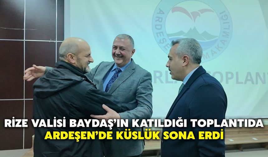 Rize Valisi Baydaş’ın Katıldığı Toplantıda Ardeşen’de Küslük Sona Erdi