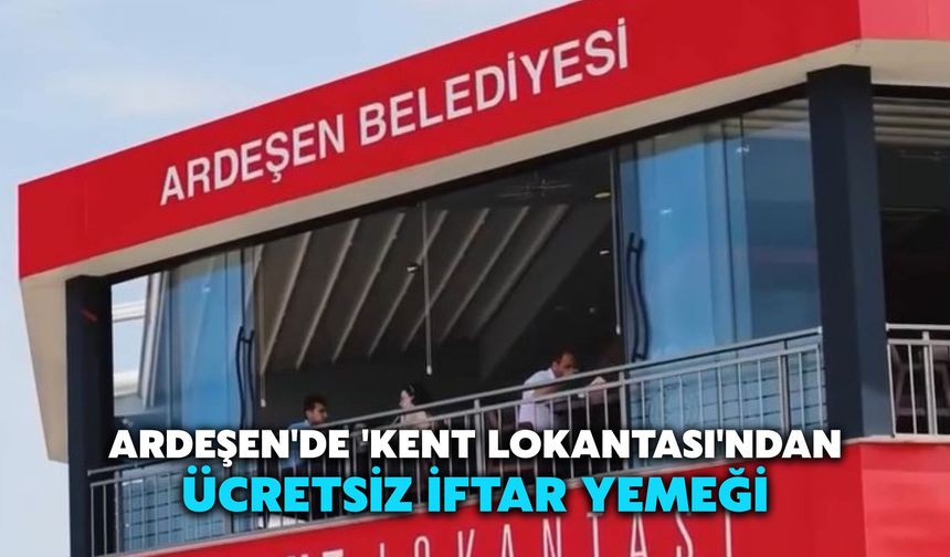 Ardeşen'de 'Kent Lokantası'ndan Ücretsiz İftar Yemeği