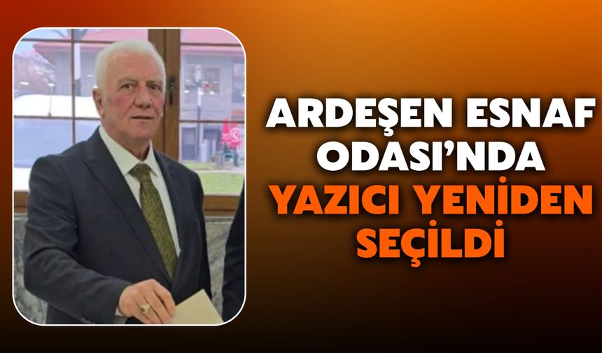 Tahsin Bekir Yazıcı Ardeşen Esnaf ve Sanatkarlar Odası’nda Yeniden Başkan
