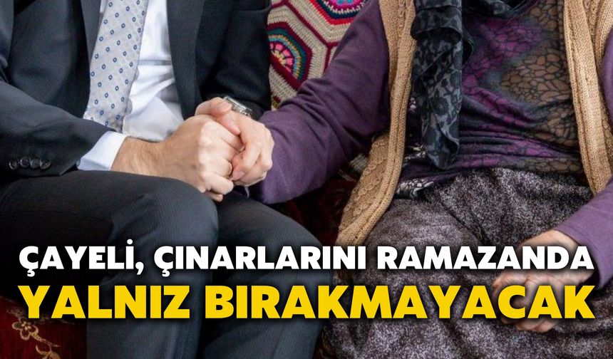 Çayeli, Çınarlarını Ramazanda Yalnız Bırakmayacak