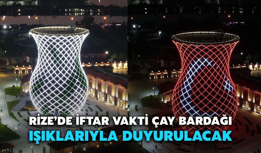 Rize’de İftar Vakti Çay Bardağı Işıklarıyla Duyurulacak