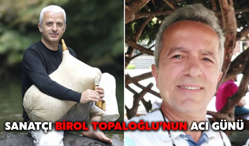 Sanatçı Birol Topaloğlu’nun Acı Günü