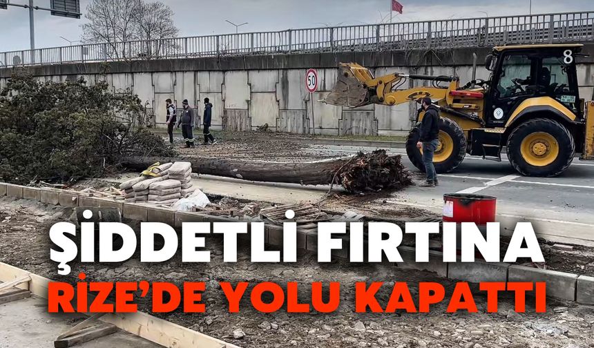 Şiddetli Fırtına Rize’de Yolu Kapattı