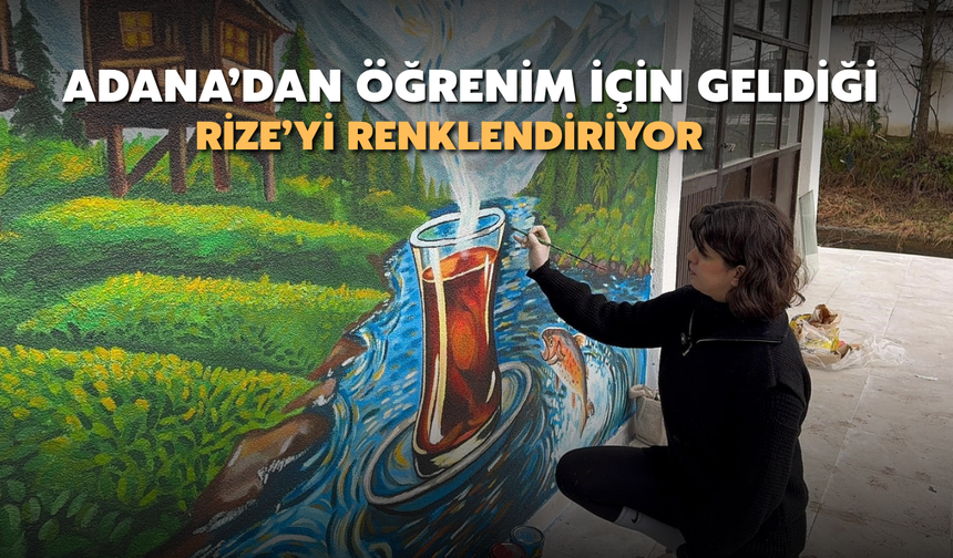 Adana’dan Öğrenim İçin Geldiği Rize’yi Renklendiriyor