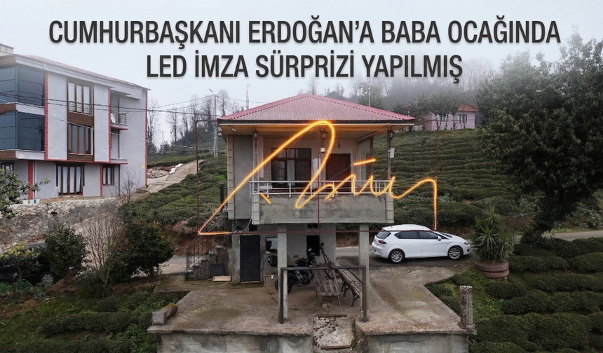 Cumhurbaşkanı Erdoğan’a Baba Ocağında Led İmza Sürprizi Yapılmış