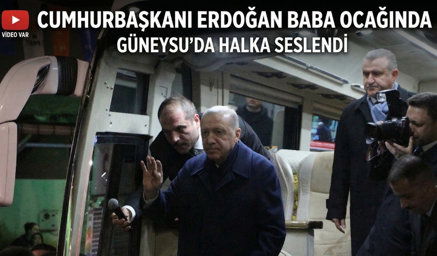 Cumhurbaşkanı Erdoğan Baba Ocağında: Güneysu'da