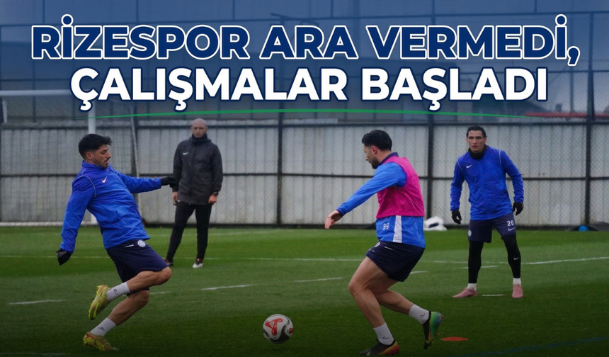 Rizespor Ara Vermedi, Çalışmalar Başladı
