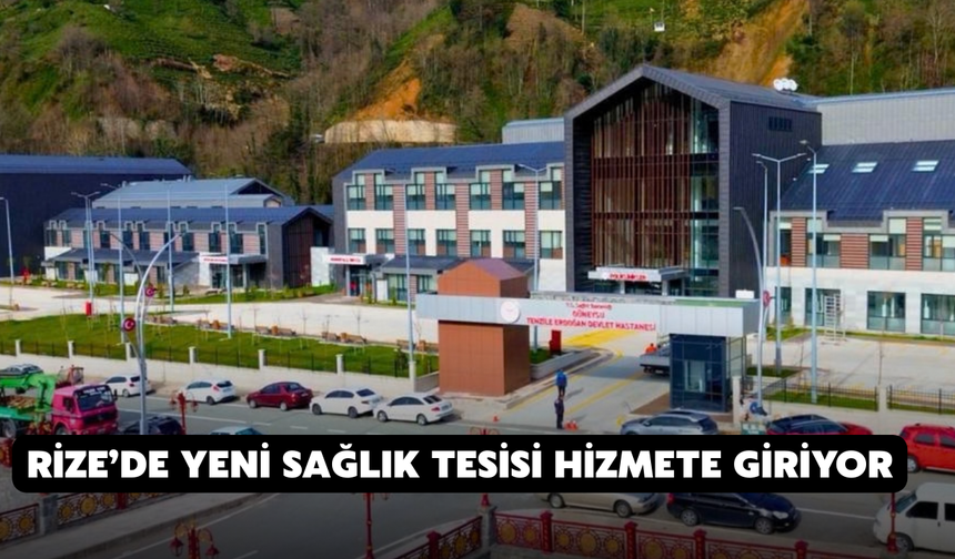 Rize’de Yeni Sağlık Tesisi Hizmete Giriyor