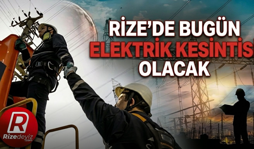 Rize’de Bugün Elektrik Kesintisi Olacak Yerler