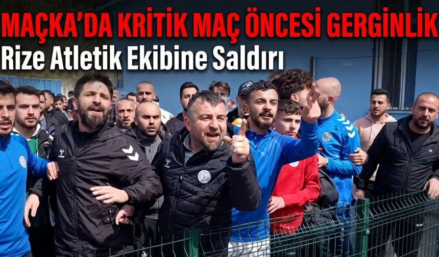 Maçka’da Kritik Maç Öncesi Gerginlik: Rize Atletik Ekibine Saldırı