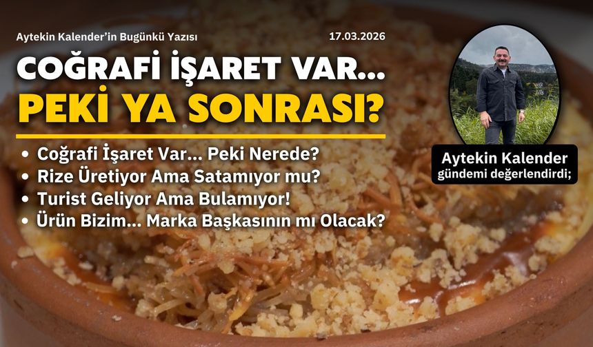 Coğrafi İşaret Var… Peki ya Sonrası?