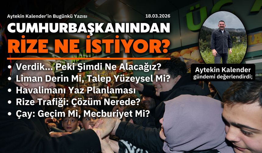 Cumhurbaşkanından Rize Ne İstiyor?