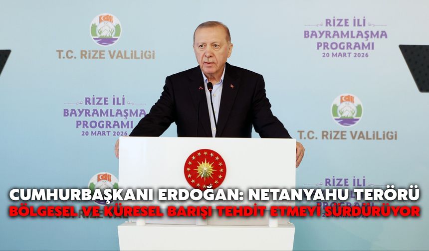Cumhurbaşkanı Erdoğan: Netanyahu Terörü Bölgesel ve Küresel Barışı Tehdit Etmeyi Sürdürüyor